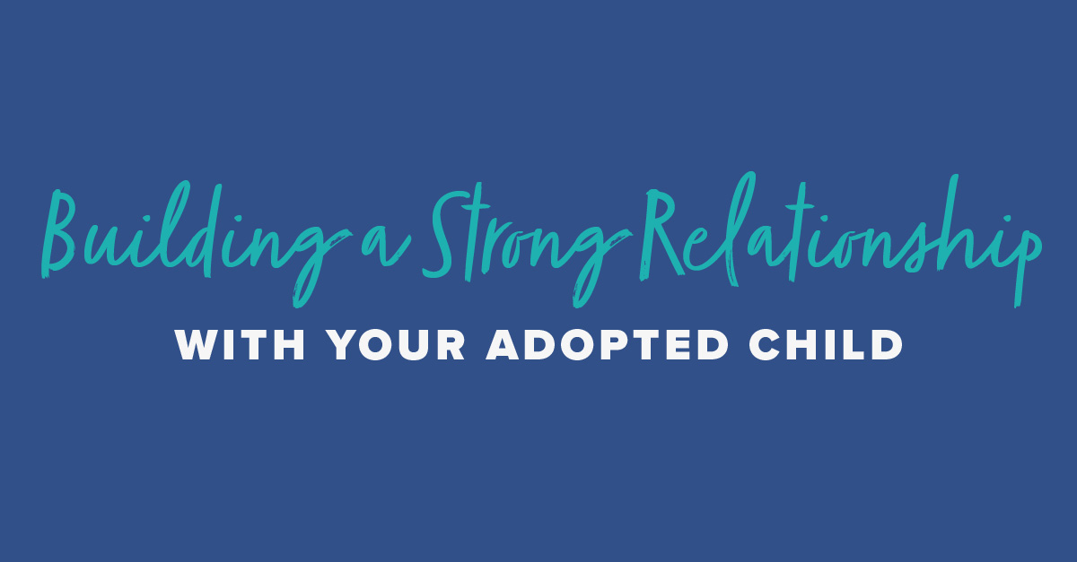 Building a Strong Bond with Your Adopted Child