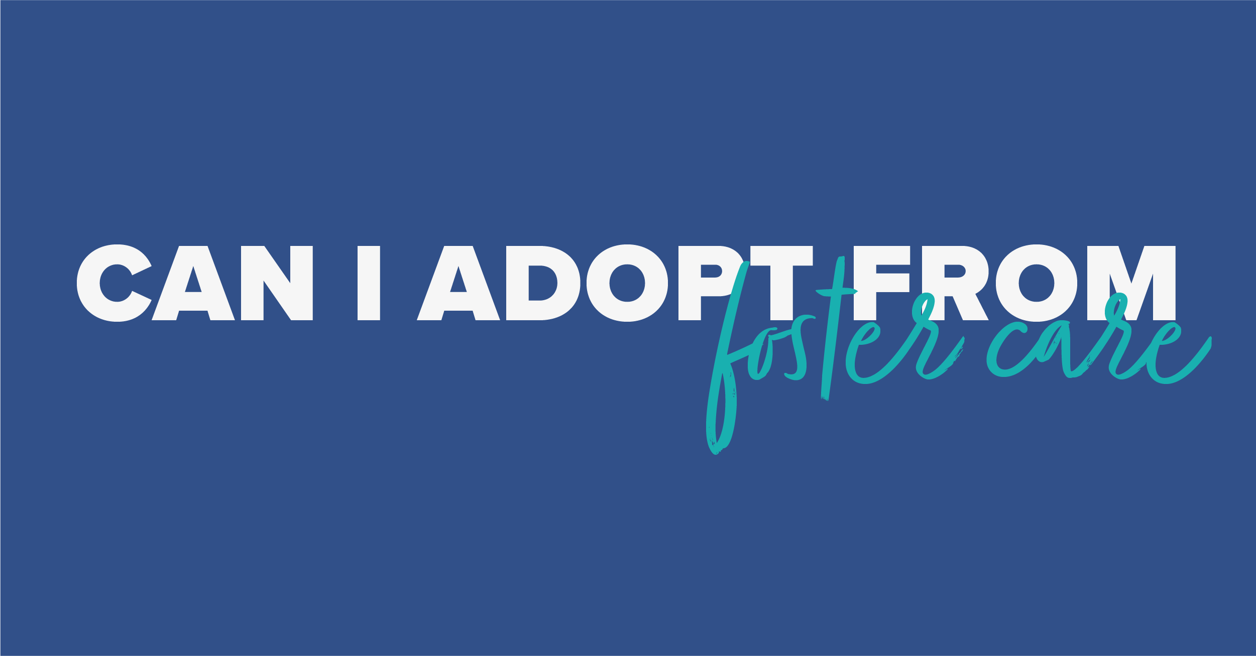 Can I Adopt from Foster care?