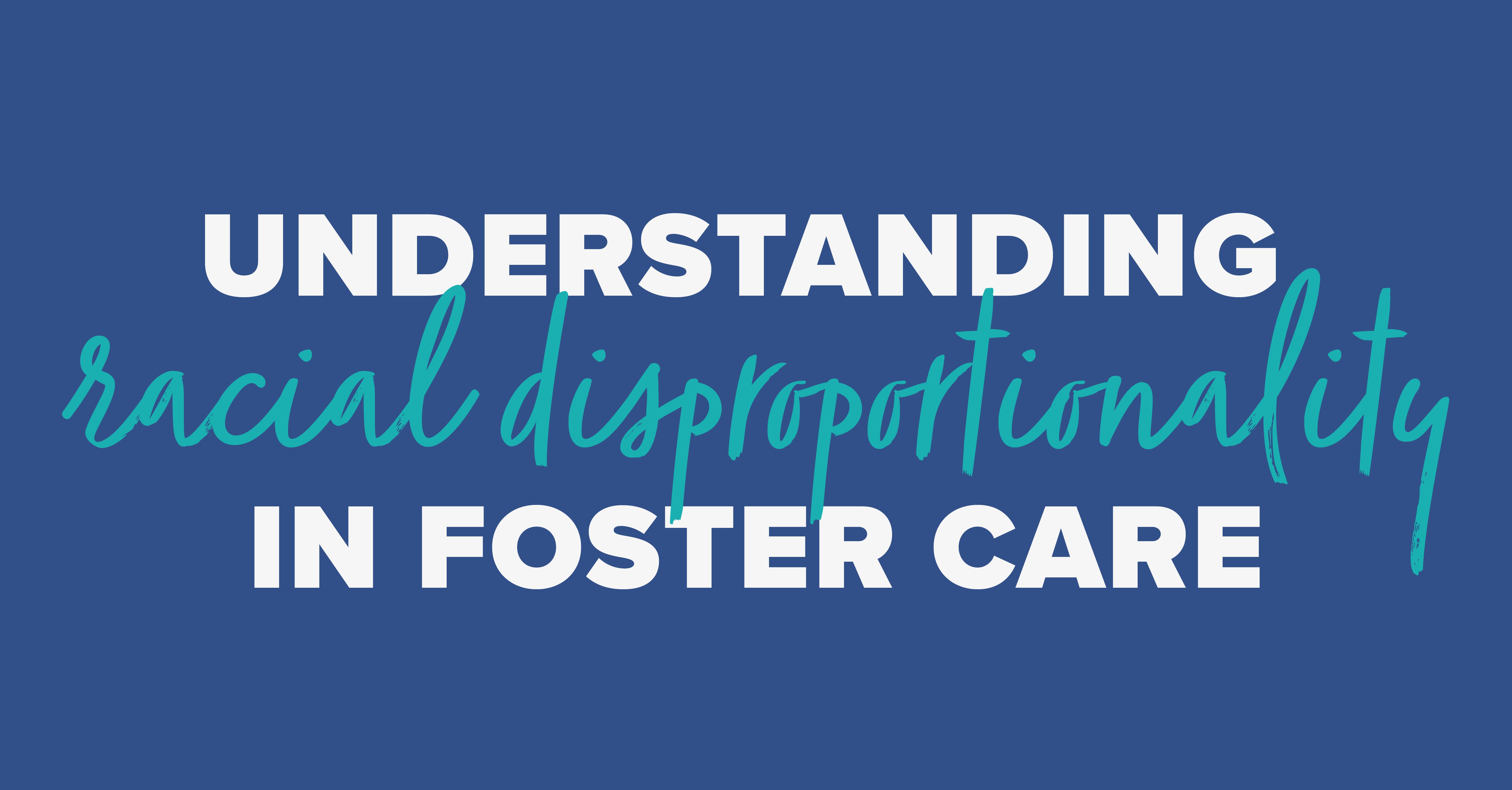 Understanding Racial Disproportionality in Foster Care
